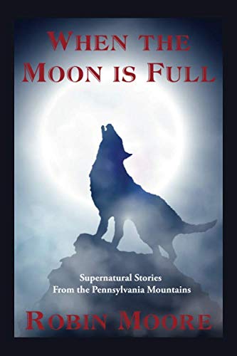 When the Moon is Full: Supernatural Stories from the Pennsylvania Moun cover