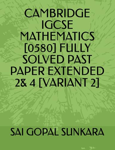 Cambridge IGCSE Mathematics [0580] Fully Solved Past Paper Extended 2& 4 [Variant 2]