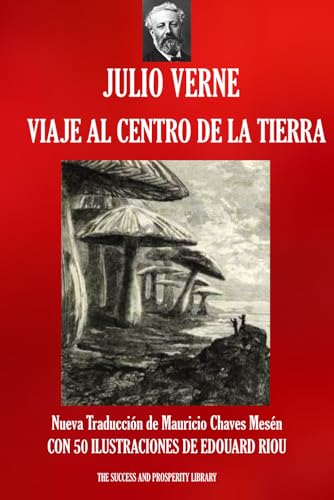 VIAJE AL CENTRO DE LA TIERRA Nueva traduccion ilustrada Viajes Extraordinarios Spanish Edition