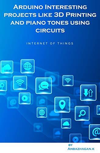 Arduino Interesting projects like 3D Printing and piano tones using circuits