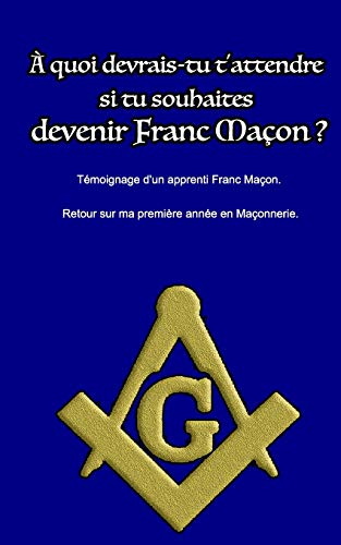 A quoi devrais-tu t'attendre si tu souhaites devenir Franc Macon ?
