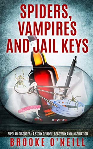 Spiders, vampires and jail keys: Bipolar disorder: A story of hope, recovery and inspiration