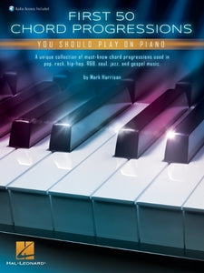 First 50 Chord Progressions You Should Play on Piano - Includes Online Audio Demo Tracks 