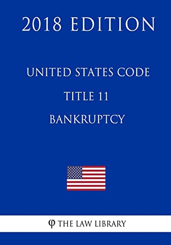 United States Code - Title 11 - Bankruptcy (2018 Edition)