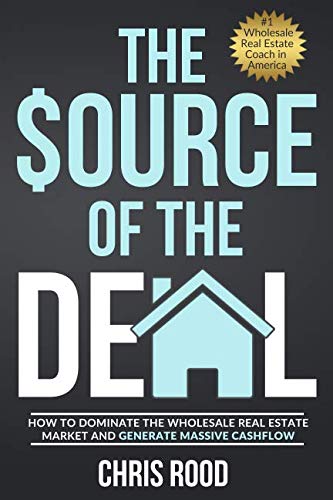 The Source Of The Deal: How to Dominate the Wholesale Real Estate Mark cover