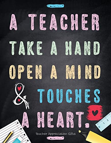 Teacher Appreciation Gifts - A Teacher Takes A Hand, Opens A Mind & Touches A Heart