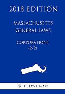 Massachusetts General Laws - Corporations (2/2) (2018 Edition) 