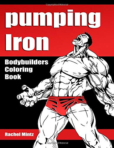 Pumping Iron - Bodybuilders Coloring Book: Monster Gym Muscles! Super ...