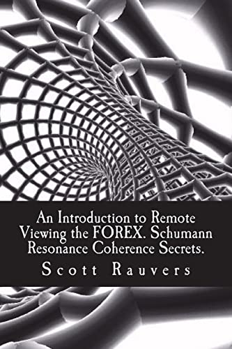 An Introduction to Remote Viewing the FOREX. Schumann Resonance Coherence Secrets.