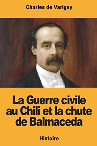 La Guerre civile au Chili et la chute de Balmaceda