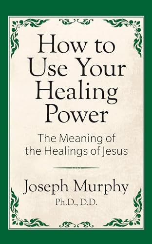 How to Use Your Healing Power: The Meaning of the Healings of Jesus
