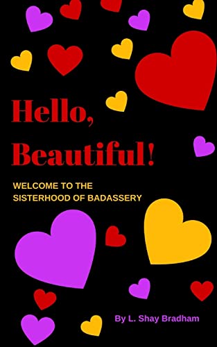 Hello, Beautiful! Welcome to the Sisterhood of Badassery