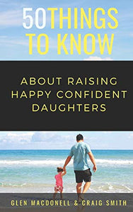 50 Things to Know About Raising Happy Confident Daughters 