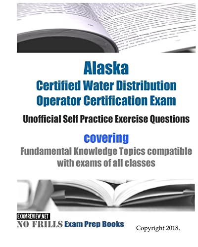 Alaska Certified Water Distribution Operator Certification Exam Unofficial Self Practice Exercise Questions