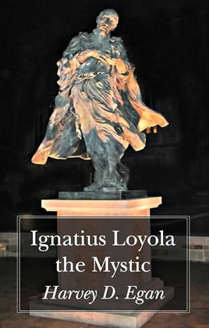 Ignatious Loyola the Mystic