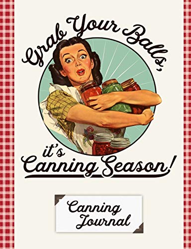 Grab Your Balls It's Canning Season Canning Journal cover