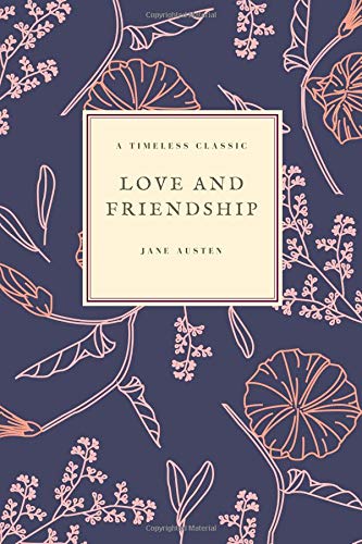 Love and Friendship: and Other Early Works: Volume 3 (Jane Austen Coll