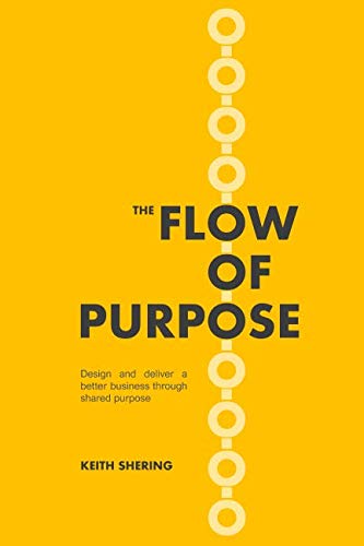 The Flow of Purpose: Design and deliver a better business through shar cover