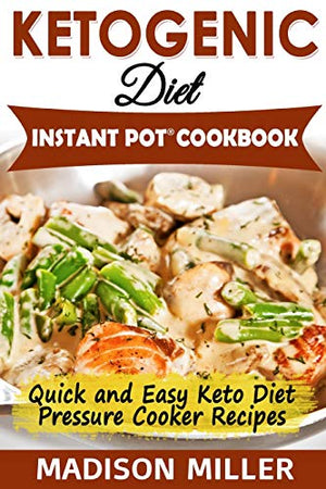 Ketogenic Diet Instant Pot Cookbook