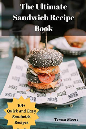 The Ultimate Sandwich Recipe Book