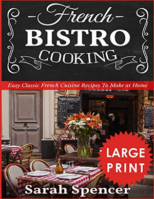 French Bistro Cooking ***Large Print Edition***