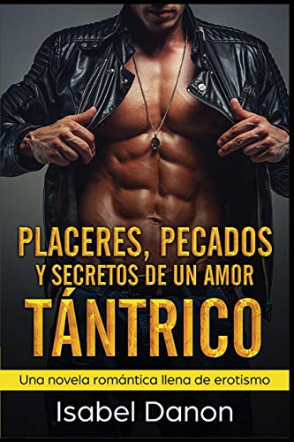 Placeres, Pecados y Secretos de Un Amor Tantrico