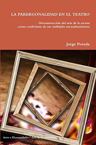 LA PARERGONALIDAD EN EL TEATRO Deconstruccion del arte de la escena co
