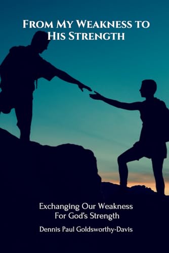 From My Weakness to His Strength: Exchanging Our Weakness For God's Strength