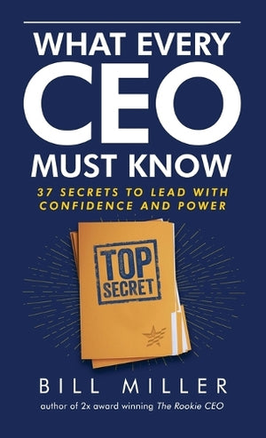 What Every CEO Must Know, 37 Secrets to Lead With Confidence and Power