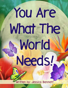 You Are What The World Needs 