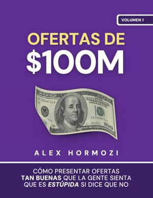 Ofertas de $100M: Cómo presentar ofertas tan buenas que la gente sienta que es estúpida si dice que no (Acquisition.com $100M Series)