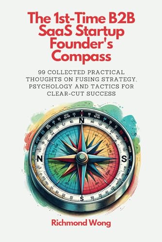 The 1st-Time B2B SaaS Startup Founder's Compass