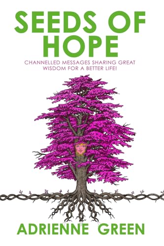 Seeds of Hope: Channelled Messages Sharing Great Wisdom For A Better L cover