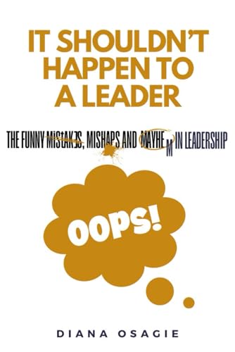 It Shouldn't Happen to a Leader: The Funny Mishaps & Mayhem of Leadership