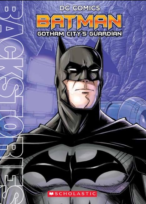 Dc Comics Backstories: Batman: Gotham City's Guardian