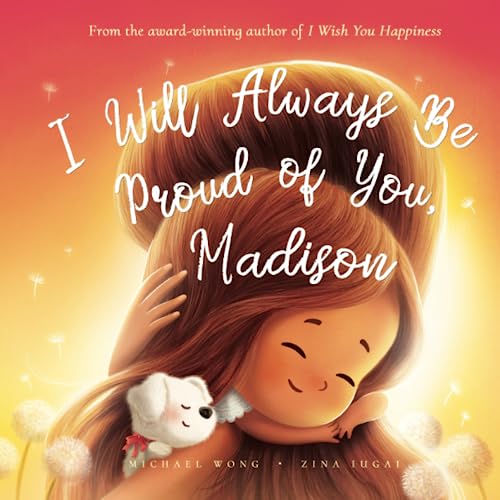I Will Always Be Proud of You, Madison (The Unconditional Love for Mad