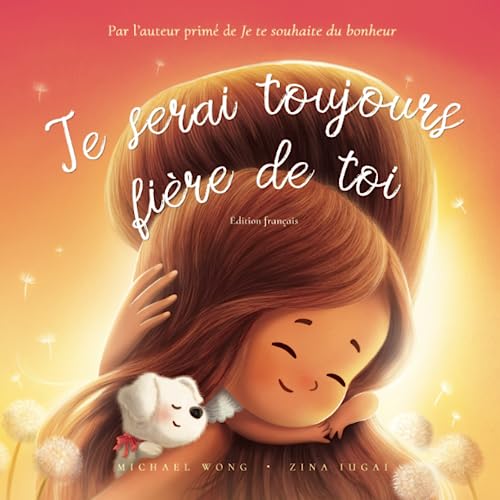 Je serai toujours fière de toi: Édition français (I Will Always Be Proud of You: French edition) (La série amour inconditionnel (français))