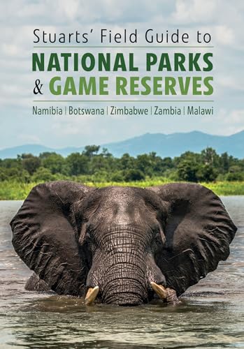 Stuarts' Field Guide to National Parks & Game Reserves  – Namibia, Botswana, Zimbabwe, Zambia & Malawi
