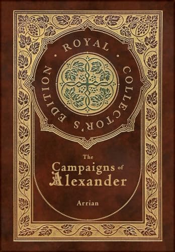 The Campaigns of Alexander (Royal Collector's Edition) (Case Laminate Hardcover with Jacket)