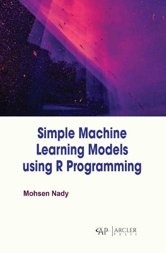Simple Machine Learning Models Using R Programming cover