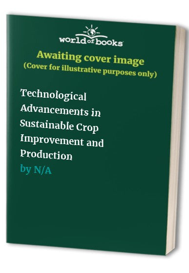 Technological Advancements in Sustainable Crop Improvement and Product