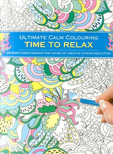 Ultimate Calm Colouring: Time to Relax 