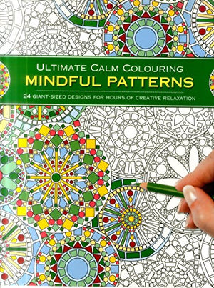 Ultimate Calm Colouring: Mindful Patterns: 24 Giant-Sized Designs for Hours of Creative Stress Reduction