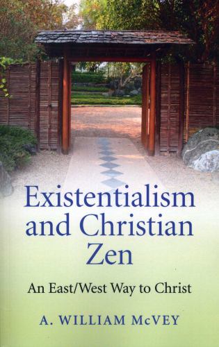 Existentialism and Christian Zen – An East/West Way to Christ