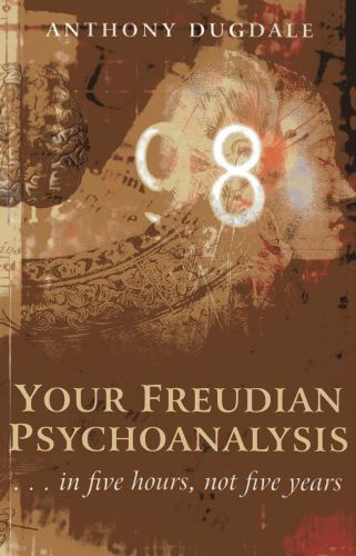 Your Freudian Psychoanalysis  . . . in five hours, not five years