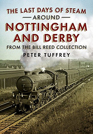 The Last Days of Steam Around Nottingham and Derby