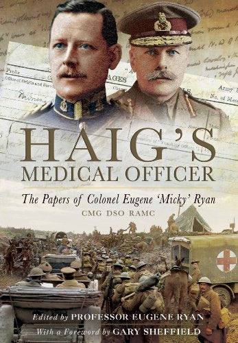 Haig's Medical Officer: The Papers of Colonel Eugene 'Micky' Ryan