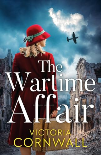 The Wartime Affair: A powerful and unforgettable historical WW2 romanc