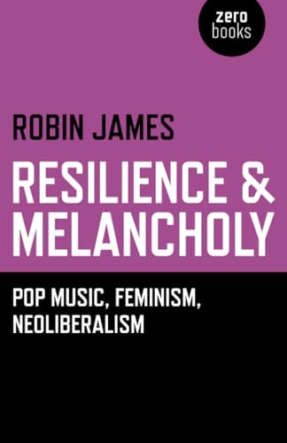 Resilience & Melancholy - pop music, feminism, neoliberalism
