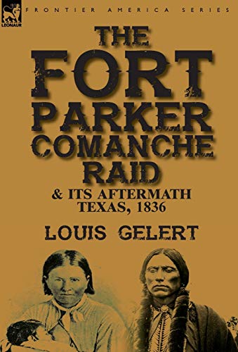 The Fort Parker Comanche Raid & its Aftermath, Texas, 1836 cover
